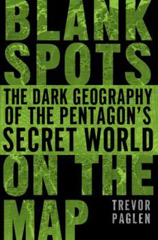 Hardcover Blank Spots on the Map: The Dark Geography of the Pentagon's Secret World Book