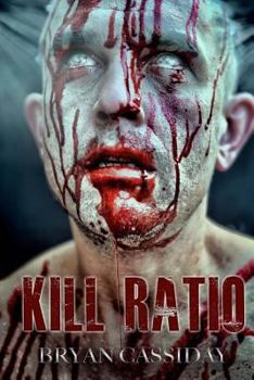 Kill Ratio - Book #4 of the Zombie Apocalypse