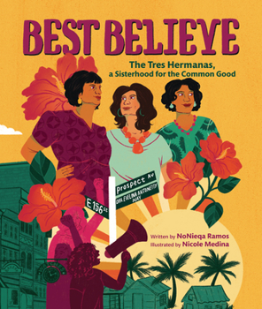 Hardcover Best Believe: The Tres Hermanas, a Sisterhood for the Common Good Book
