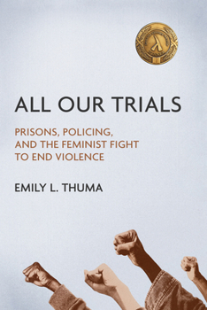 Paperback All Our Trials: Prisons, Policing, and the Feminist Fight to End Violence Book