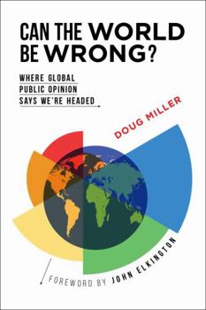 Hardcover Can the World be Wrong?: Where Global Public Opinion Says We're Headed Book