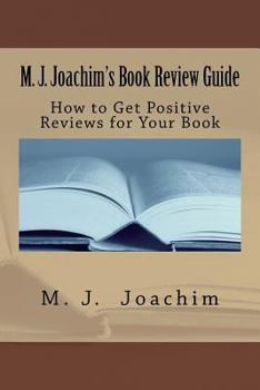 Paperback M. J. Joachim's Book Review Guide: How to Get Positive Reviews for Your Book