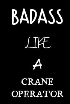 badass like a crane operator: small lined New Job Quote Notebook / Travel Journal to write in (6'' x 9'') 120 pages