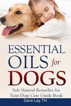 Paperback Essential Oils for Dogs: Safe Natural Remedies for Your Dogs Care Guide Book