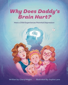 Paperback Why Does Daddy's Brain Hurt?: How a Child Experiences Parental Depression Book