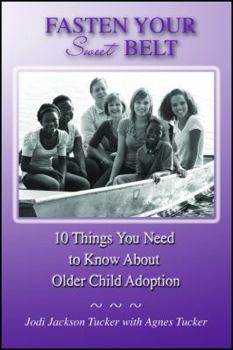 Paperback Fasten Your Sweet Belt: 10 Things You Need to Know about Older Child Adoption Book