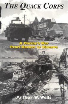 The Quack Corps: A Marine's War - Pearl Harbor to Okinawa