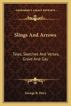 Paperback Slings And Arrows: Tales, Sketches And Verses, Grave And Gay Book