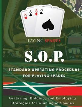 Analyzing, Bidding, and Employing Strategies for Winning at Spades!: S.O.P. for Winning at Spades