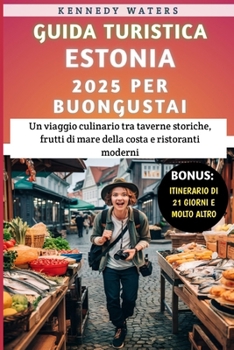 Guida Turistica Estonia 2025 Per Buongustai: Un viaggio culinario tra taverne storiche, frutti di mare della costa e ristoranti moderni (Italian Edition)