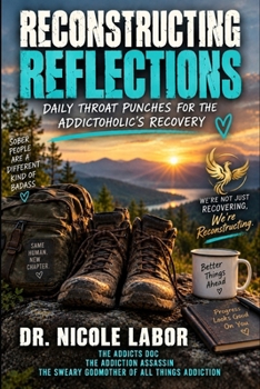 Paperback Reconstructing Reflections: Daily Throat Punches for the Addictoholic's Recovery Book