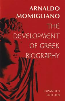 The Development of Greek Biography, Expanded Ed - Book  of the Carl Newell Jackson Lectures