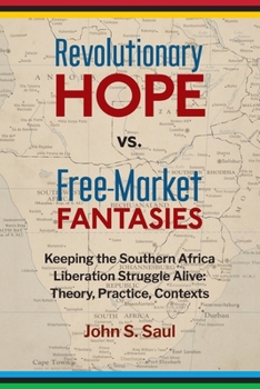 Paperback Revolutionary hope vs. free-market fantasies: keeping the southern African liberation struggle alive: theory, practice, contexts Book