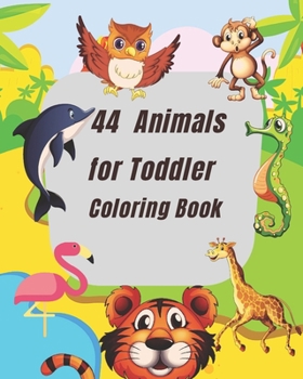 44 Animals for Toddler Coloring Book: This coloring book for children ages 2-4 coloring book for both girls n boys. Lots of pages for kids to enjoy for hours Paperback