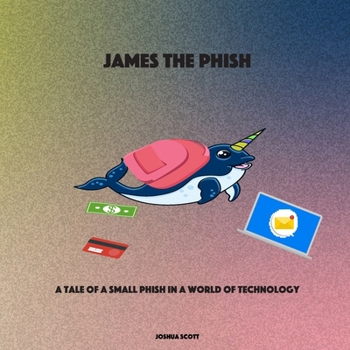 Paperback James the Phish: A Tale of a Small Phish in a World of Technology Book