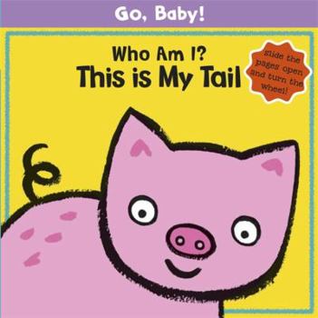 Hardcover Go, Baby!: Who Am I? This Is My Tail Book