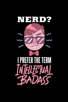 Paperback Nerd Notebook Nerd I Prefer Intellectual Badass: Nerd Dot Grid 6x9 Dotted Bullet Journal and Notebook 120 Pages Great Gift For Nerds Book