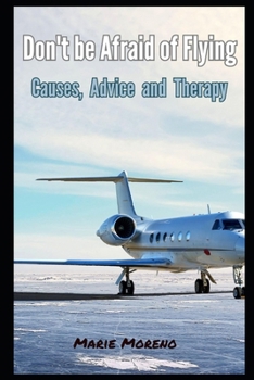 Paperback Don't be Afraid of Flying: Causes, Advice and Therapy Book