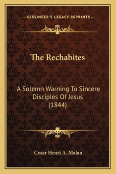 Paperback The Rechabites: A Solemn Warning To Sincere Disciples Of Jesus (1844) Book