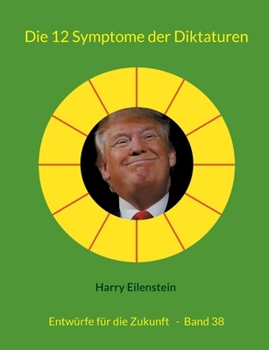 Die 12 Symptome der Diktaturen: Entwürfe für die Zukunft - Band 38 (German Edition)