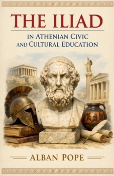 The Iliad in Athenian Civic and Cultural Education