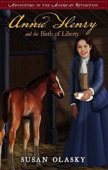Annie Henry and the Birth of Liberty (The Adventures of the American Revolution, Bk 2) - Book #2 of the Adventures of the American Revolution