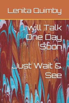 Paperback I will Talk One Day Soon: Just Wait & See Book
