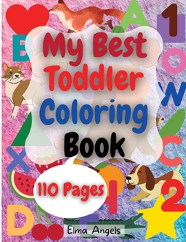 My Best Toddler Coloring Book: Amazing Coloring Books Activity for Kids, Fun with Numbers, Letters, Shapes, Animals, Fruits and Vegetables, Workbook for Toddlers & Kids, Page Large 8.5 x 11