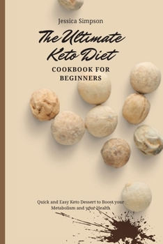 Paperback The Ultimate Keto Diet Cookbook for Beginners: Quick and Easy Keto Dessert to Boost your Metabolism and your Health Book