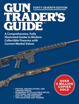 Paperback Gun Trader's Guide, Forty-Seventh Edition: A Comprehensive, Fully Illustrated Guide to Modern Collectible Firearms with Current Market Values Book