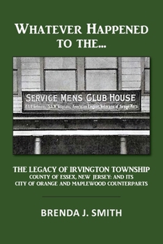 Paperback Whatever Happened to the Servicemen's Clubhouse: The Legacy of Irvington, County of Essex, New Jersey: And Its City of Orange and Maplewood Counter Pa Book
