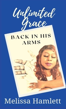 Hardcover Unlimited Grace: Back In His Arms Book