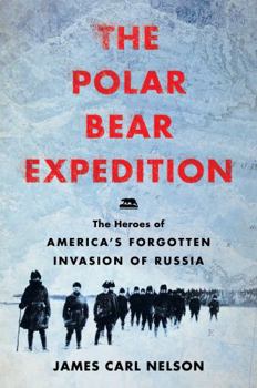 Hardcover The Polar Bear Expedition: The Heroes of America's Forgotten Invasion of Russia, 1918-1919 Book