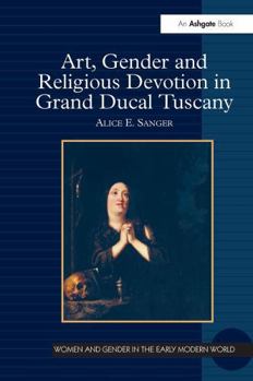 Paperback Art, Gender and Religious Devotion in Grand Ducal Tuscany Book