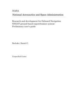 Paperback Research and Development for Onboard Navigation (Onav) Ground Based Expert/Trainer System: Preliminary User's Guide Book