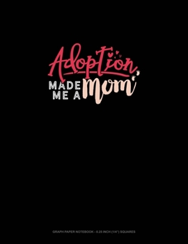 Paperback Adoption Made Me A Mom: Graph Paper Notebook - 0.25 Inch (1/4") Squares Book