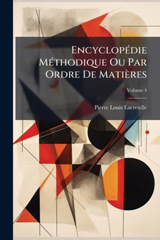 Paperback Encyclopédie Méthodique Ou Par Ordre De Matières: Logique Et Métaphysique; Volume 4 [French] Book