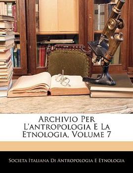 Paperback Archivio Per l'Antropologia E La Etnologia, Volume 7 [Italian] Book