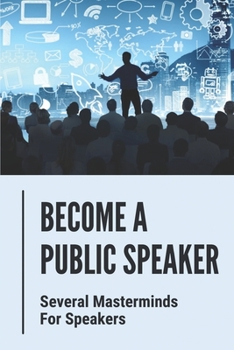 Paperback Become A Public Speaker: Several Masterminds For Speakers: How To Become A Motivational Speaker Book