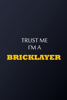 Trust Me I'm A Bricklayer Notebook -  Funny Bricklayer Gift: Lined Notebook / Journal Gift, 100 Pages, 6x9, Soft Cover, Matte Finish