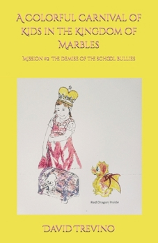 Paperback A Colorful Carnival of Kids in the Kingdom of Marbles: Mission #2 The Demise of the School Bullies Book