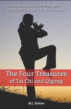 Paperback Four Treasures of Tai Chi and Qigong: Developing Essence, Energy, Spirit, and Power through Chi Movements Book