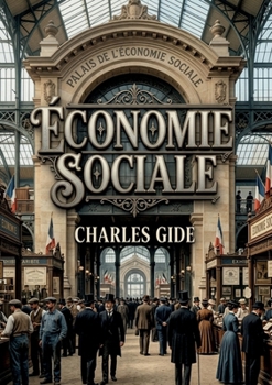 Économie sociale: Une analyse des institutions et des efforts sociaux au XIXe siècle offrant un aperçu des initiatives visant à améliorer la condition ... la justice sociale (French Edition)