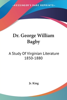 Paperback Dr. George William Bagby: A Study Of Virginian Literature 1850-1880 Book