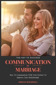Paperback Communication In Marriage: How To Communicate With Your Partner To Improve Your Relationship Book