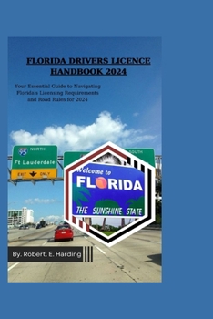 FLORIDA DRIVERS LICENCE HANDBOOK 2024: Your Essential Guide to Navigating Florida's Licensing Requirements and Road Rules for 2024