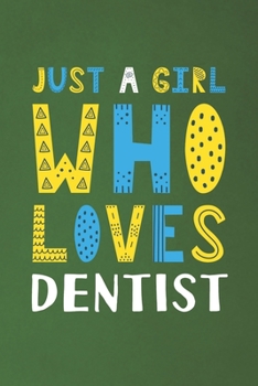 Just A Girl Who Loves Dentist: Funny Dentist Lovers Girl Women Gifts Dot Grid Journal Notebook 6x9 120 Pages