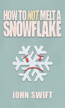 Hardcover How Not to Melt A Snowflake: All The Things That Are Still Safe To Talk About Without People Flipping Out Book