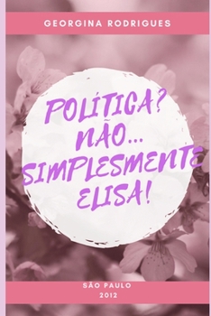 Paperback Política? Não...Simplesmente Elisa! [Portuguese] Book