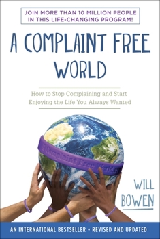 Paperback A Complaint Free World: How to Stop Complaining and Start Enjoying the Life You Always Wanted Book